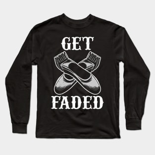 Get faded - Hairdresser Hairstyling Barber Long Sleeve T-Shirt